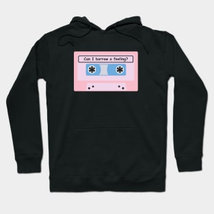 Can I Borrow A Feeling? Hoodie